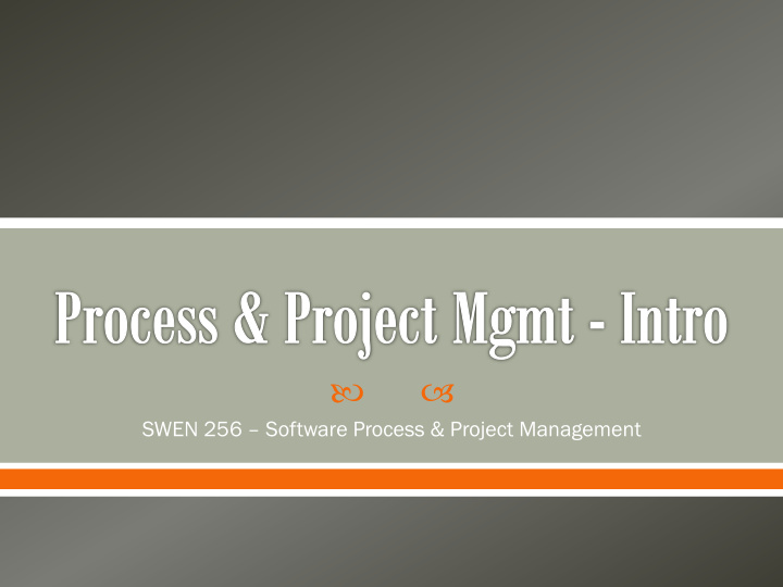 swen 256 software process project management what do the