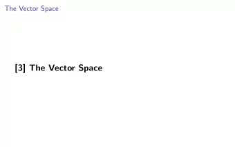 [3] The Vector Space  Linear Combinations  An expression  1 v 1 +    +  n v n is a linear