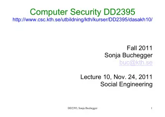Computer Security DD2395  http://www.csc.kth.se/utbildning/kth/kurser/DD2395/dasakh10/  Fall 2011