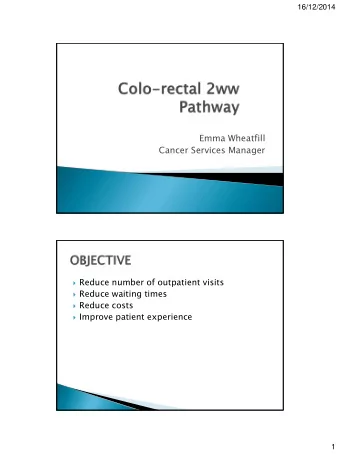 Emma Wheatfill  Cancer Services Manager  Reduce number of outpatient visits  Reduce waiting