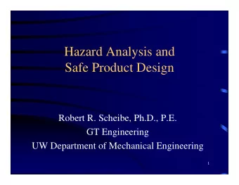 Hazard Analysis and  Safe Product Design  Robert R. Scheibe, Ph.D., P.E.  GT Engineering  UW