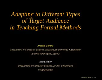 Adapting to Different Types  of Target Audience  in Teaching Formal Methods  Antonio Cerone