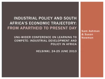 INDUSTRIAL POLICY AND SOUTH  AFRICAS ECONOMIC TRAJECTORY:  FROM APARTHEID TO PRESENT DAY  Sam