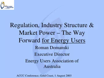 Regulation, Industry Structure &amp;  Market Power  The Way  Forward for Energy Users  Roman
