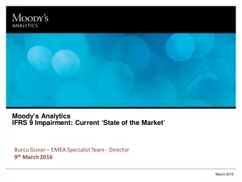 Moodys Analytics  IFRS 9 Impairment: Current State of the Market  Burcu Guner  EMEA