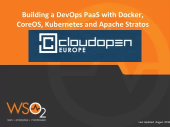 Building a DevOps PaaS with Docker,  CoreOS, Kubernetes and Apache Stratos  Last Updated:  August.