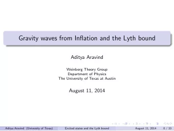 Gravity waves from Inflation and the Lyth bound  Aditya Aravind  Weinberg Theory Group  Department