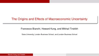 The Origins and Effects of Macroeconomic Uncertainty  Francesco Bianchi, Howard Kung, and Mikhail