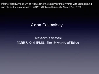 Axion Cosmology Masahiro Kawasaki  (ICRR &amp; Kavli IPMU,  The University of Tokyo)  1. Axion