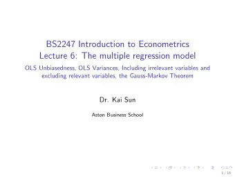 BS2247 Introduction to Econometrics  Lecture 6: The multiple regression model  OLS Unbiasedness,