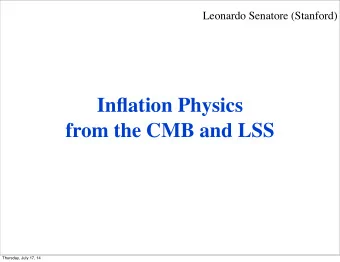 Inflation Physics  from the CMB and LSS  Thursday, July 17, 14  What are we seeing?   The only