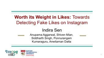 Worth its Weight in Likes: Towards  Detecting Fake Likes on Instagram  Indira Sen  Anupama
