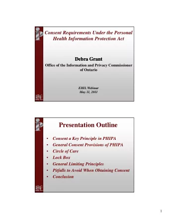 Presentation Outline    Consent a Key Principle in PHIPA    General Consent Provisions of