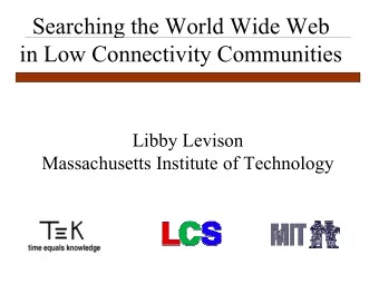 Searching the World Wide Web  in Low Connectivity Communities  Libby Levison  Massachusetts
