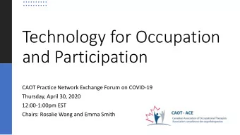Technology for Occupation  and Participation  CAOT Practice Network Exchange Forum on COVID-19