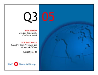 Q3 05  RISK REVIEW  Investor Community  Conference Call  BOB McGLASHAN  Executive Vice-President