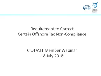 14 June 2017  CIOT/ATT Member Webinar  Ric  ichard W  Wild  ild  18 July 2018  Head  d of T  Tax T