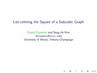 List-coloring the Square of a Subcubic Graph  Daniel Cranston and Seog-Jin Kim  dcransto@uiuc.edu