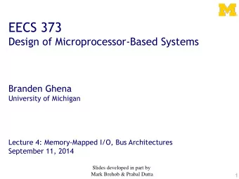 EECS 373  Design of Microprocessor-Based Systems  Branden Ghena  University of Michigan  Lecture 4: