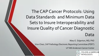 Data  Mary E. Edgerton, MD, PhD  Vice-Chair, CAP Pathology Electronic Reporting Committee (PERT)