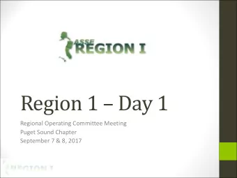 Region 1  Day 1  Regional Operating Committee Meeting  Puget Sound Chapter  September 7 &amp; 8,