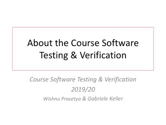 About the Course Software  Testing &amp; Verification  Course Software Testing &amp; Verification
