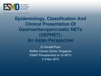 Clinical Presentation Of  Gastroenteropancreatic NETs  (GEPNET):  An Asian Perspective  Dr Donald