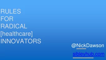 FOR  RADICAL  [healthcare]  INNOVATORS  @NickDawson  sibleyhub.com  why?  What I didn't understand