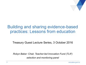 Building and sharing evidence-based  practices: Lessons from education  Treasury Guest Lecture
