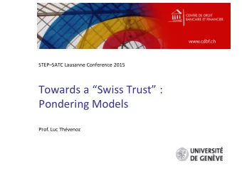 Towards a Swiss Trust :  Pondering Models  Prof. Luc Thvenoz  Swiss trust: who for? what
