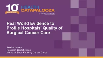 Profile Hospitals Quality of  Surgical Cancer Care  Jessica Lavery  Research Biostatistician