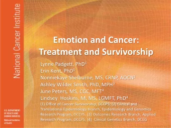 Emotion and Cancer:  Treatment and Survivorship Lynne Padgett, PhD 1 Erin Kent, PhD 1 Nonniekaye