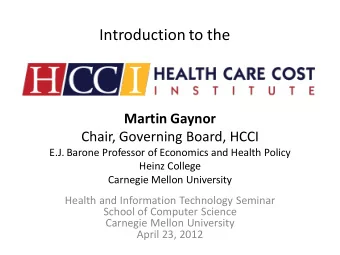 Martin Gaynor  Chair, Governing Board, HCCI  E.J. Barone Professor of Economics and Health Policy