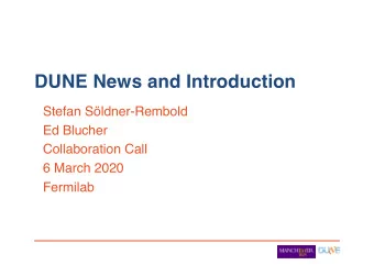 DUNE News and Introduction  Stefan Sldner-Rembold  Ed Blucher  Collaboration Call  6 March 2020