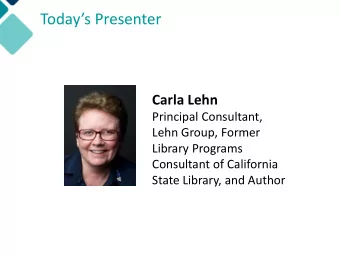 Todays Presenter  Carla Lehn  Principal Consultant,  Lehn Group, Former  Library Programs