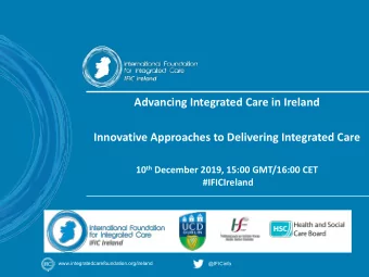 Advancing Integrated Care in Ireland  Innovative Approaches to Delivering Integrated Care 10 th