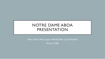NOTRE DAME ABOA  PRESENTATION  Petar Calov I Alex Loayza I Wenzhi Shao I Jacob Sheehan  March 5,