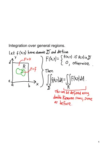 Integration over general regions.  1  We often identify domains as being bounded by  certain