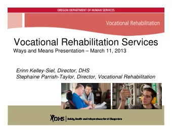 Vocational Rehabilitation Services  Ways and Means Presentation  March 11, 2013  Erinn