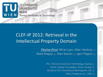 CLEF-IP 2012: Retrieval in the Intellectual Property Domain Florina Piroi , Mihai Lupu, Allan