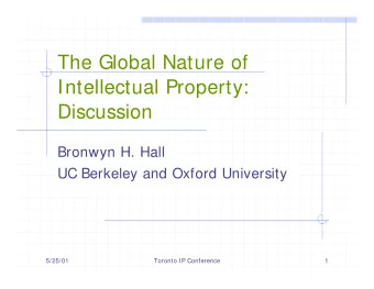 The Global Nature of  Intellectual Property:  Discussion  Bronwyn H. Hall  UC Berkeley and Oxford