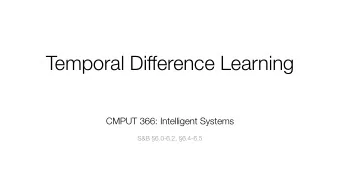 Temporal Difference Learning CMPUT 366: Intelligent Systems   S&amp;B 6.0-6.2, 6.4-6.5
