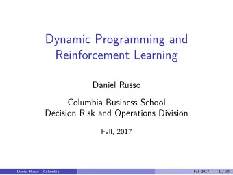Dynamic Programming and  Reinforcement Learning  Daniel Russo  Columbia Business School  Decision