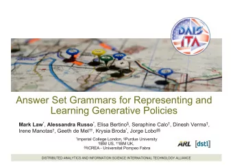 Answer Set Grammars for Representing and  Learning Generative Policies Mark Law * , Alessandra
