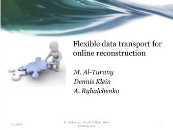 Flexible data transport for  online reconstruction  M. Al-Turany  Dennis Klein  A. Rybalchenko  M.