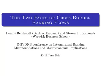 The Two Faces of Cross-Border  Banking Flows  Dennis Reinhardt (Bank of England) and Steven J.