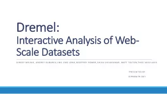 Dremel:  Interactive Analysis of Web-  Scale Datasets  S E R G E Y  M E L N I K ,  A N D R E Y  G U