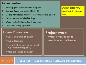 Project work:  Date and time of exam  Work in your team to  complete next milestone  Exam