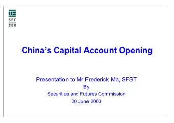 Chinas Capital Account Opening  Presentation to Mr Frederick Ma, SFST  By  Securities and