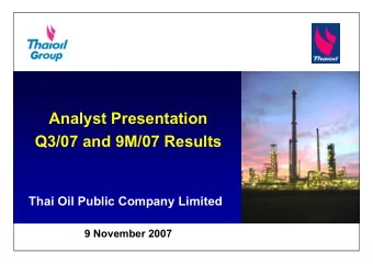 Analyst Presentation  Q3/07 and 9M/07 Results  Thai Oil Public Company Limited  9 November 2007